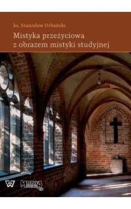 Mistyka przeżyciowa z obrazem mistyki studyjnej - Stanisław Urbański - Ebook - 978-83-8090-381-4