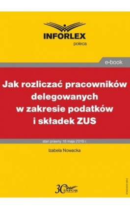 Jak rozliczać pracowników delegowanych w zakresie podatków i składek - Izabela Nowacka - Ebook - 978-83-8137-320-3
