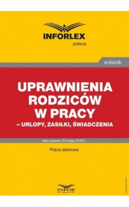 Uprawnienia rodziców w pracy – urlopy, zasiłki, świadczenia - Praca zbiorowa - Ebook - 978-83-8137-310-4