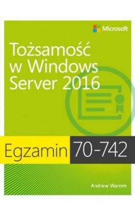 Egzamin 70-742: Tożsamość w Windows Server 2016 - Andrew James Warren - Ebook - 978-83-7541-341-0