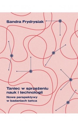 Taniec w sprzężeniu nauk i technologii - Sandra Frydrysiak - Ebook - 978-83-62409-77-8