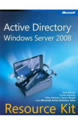 Active Directory Windows Server 2008 Resource Kit - Stan Reimer, Conan Kezema, Mike Mulcare, Byron Wright - Ebook - 978-83-7541-252-9