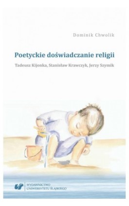 Poetyckie doświadczanie religii. Tadeusz Kijonka, Stanisław Krawczyk, Jerzy Szymik - Dominik Chwolik - Ebook - 978-83-226-3334-2
