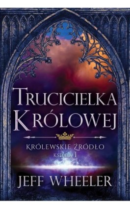 Trucicielka królowej Królewskie Źródło Księga 1 - Jeff Wheeler - Ebook - 978-83-7686-709-0