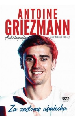 Antoine Griezmann. Za zasłoną uśmiechu - Antoine Griezmann - Ebook - 978-83-8129-152-1