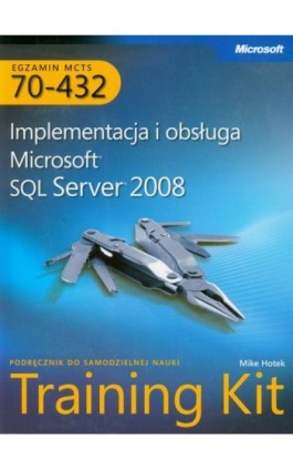 MCTS Egzamin 70-432: Implementacja i obsługa Microsoft SQL Server 2008 Training Kit - Hotek Mike - Ebook - 978-83-7541-292-5