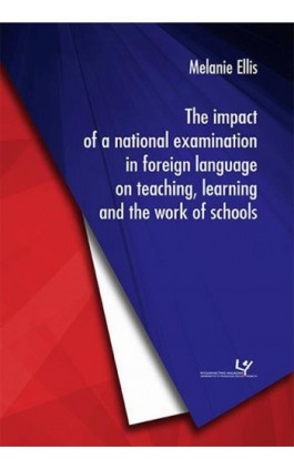 The impact of a national examination in foreign language on teaching, learning and the work of schools - Melanie Ellis - Ebook - 978-83-8084-156-7