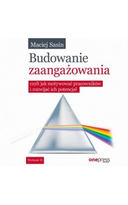 Budowanie zaangażowania, czyli jak motywować pracowników i rozwijać ich potencjał. Wydanie II - Maciej Sasin - Audiobook - 978-83-283-4420-4