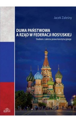 Duma Państwowa a rząd w Federacji Rosyjskiej - Jacek Zaleśny - Ebook - 978-83-8017-077-3