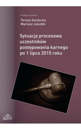 Sytuacja procesowa uczestników postępowania karnego po 1 lipca 2015 roku - Ebook - 978-83-8017-072-8