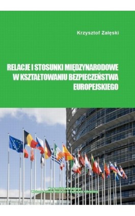 Relacje i stosunki międzynarodowe w kształtowaniu bezpieczeństwa europejskiego - Krzysztof Załęski - Ebook - 978-83-65621-14-6