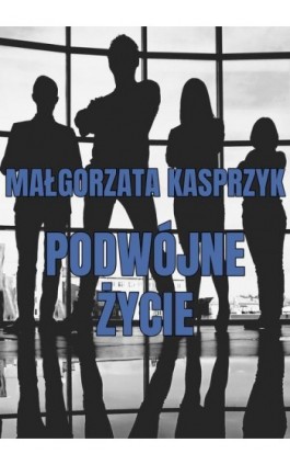 Podwójne życie - Małgorzata Kasprzyk - Ebook - 978-83-7859-952-4