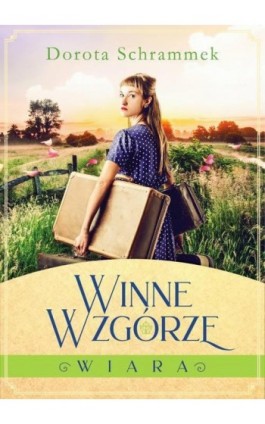 Winne Wzgórze Tom 1 Wiara - Dorota Schrammek - Ebook - 978-83-65684-89-9