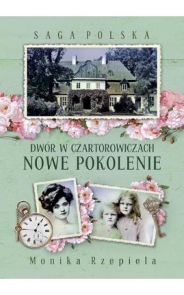 Saga Polska Dwór w Czartorowiczach Tom 2 Nowe pokolenie - Monika Rzepiela - Ebook - 978-83-65684-77-6