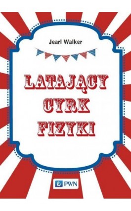 Latający cyrk fizyki - Jearl Walker - Ebook - 978-83-01-19795-7