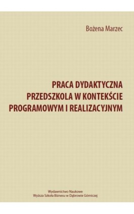 Praca dydaktyczna przedszkola w kontekście programowym i realizacyjnym - Bożena Marzec - Ebook - 978-83-65621-28-3