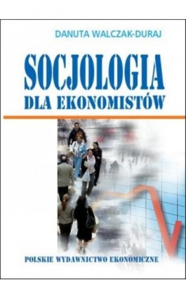 Socjologia dla ekonomistów - Danuta Walczak-Duraj - Ebook - 978-83-208-2139-0