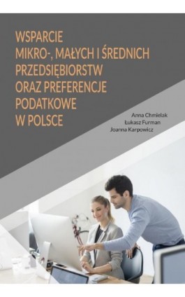 Wsparcie mikro-, małych i średnich przedsiębiorstw oraz preferencje podatkowe w Polsce - Anna Chmielak - Ebook - 978-83-949219-4-1