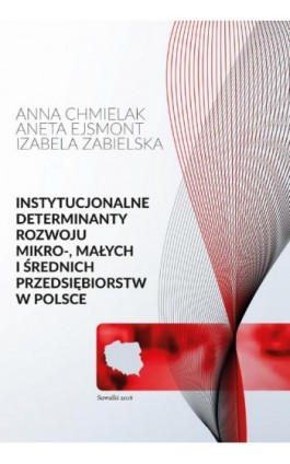 Instytucjonalne determinanty rozwoju mikro-, małych i średnich przedsiębiorstw w Polsce - Chmielak Anna - Ebook - 978-83-949219-8-9