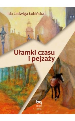 Ułamki czasu i pejzażu - Ida Jadwiga Łubińska - Ebook - 978-83-65994-02-8