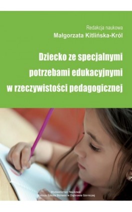 Dziecko ze specjalnymi potrzebami edukacyjnymi w rzeczywistości pedagogicznej - Ebook - 978-83-62897-78-0