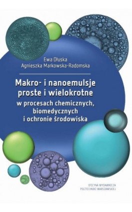 Makro- i nanoemulsje proste i wielokrotne w procesach chemicznych, biomedycznych i ochronie środowiska - Ewa Dłuska - Ebook - 978-83-7814-780-0