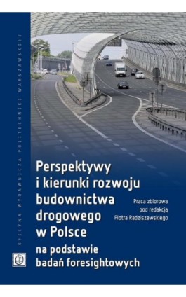 Perspektywy i kierunki rozwoju budownictwa drogowego w Polsce na podstawie badań foresightowych - Ebook - 978-83-7814-783-1