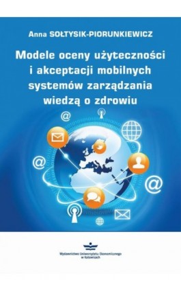 Modele oceny użyteczności i akceptacji mobilnych systemów zarządzania wiedzą o zdrowiu - Anna Sołtysik-Piorunkiewicz - Ebook - 978-83-7875-445-9