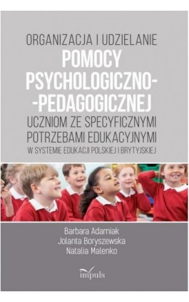 Organizacja i udzielanie pomocy psychologiczno-pedagogicznej uczniom ze specyficznymi potrzebami edukacyjnymi w systemie edukacj - Jolanta Krystyna Boryszewska - Ebook - 978-83-8095-495-3
