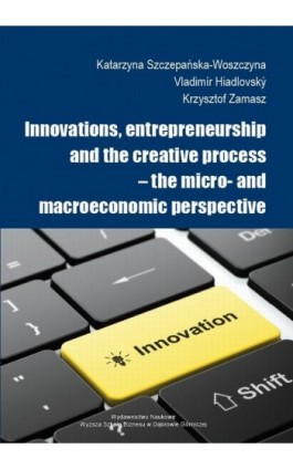 Innovations, entrepreneurship and the creative process – the micro- and macroeconomic perspective - Ebook - 978-83-64927-09-6