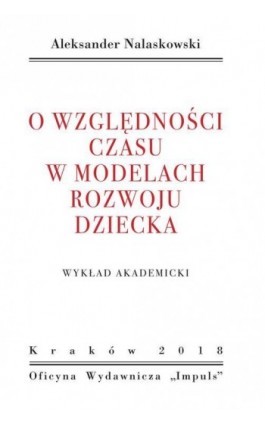 O względności czasu w modelach rozwoju dziecka. WYKŁAD AKADEMICKI - Aleksander Nalaskowski - Ebook - 978-83-8095-509-7