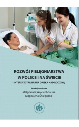 Rozwój pielęgniarstwa w Polsce i na świecie - interdyscyplinarna opieka nad rodziną - Ebook - 978-83-61830-66-5
