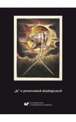 „Ja” w przestrzeniach aksjologicznych. Z problematyki podmiotowości w literaturze XIX-XXI wieku - Ebook - 978-83-226-3305-2