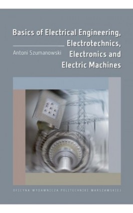 Basics of Electrical Engineering, Electrotechnics, Electronics and Electric Machines - Antoni Szumanowski - Ebook - 978-83-7814-784-8