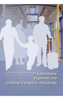 Projektowanie ergonomiczne środków transportu miejskiego - Iwona Grabarek - Ebook - 978-83-7814-829-6