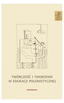 Twórczość i tworzenie w edukacji polonistycznej - Ebook - 978-83-242-1849-3