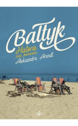 Bałtyk - Aleksandra Arendt - Ebook - 978-83-7976-957-5