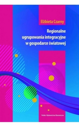 Regionalne ugrupowania integracyjne w gospodarce światowej - Elżbieta Czarny - Ebook - 978-83-208-2136-9