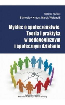 Myśleć o społeczeństwie. Teoria i praktyka w pedagogicznym i społecznym działaniu - Marek Walancik - Ebook - 978-83-62897-79-7