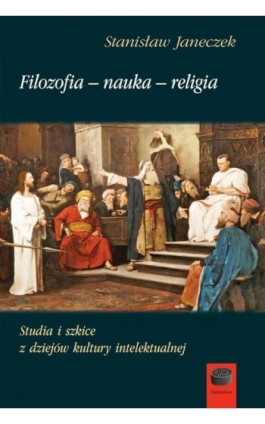 Filozofia-nauka-religia - Stanisław Janeczek - Ebook - 978-83-65031-32-7