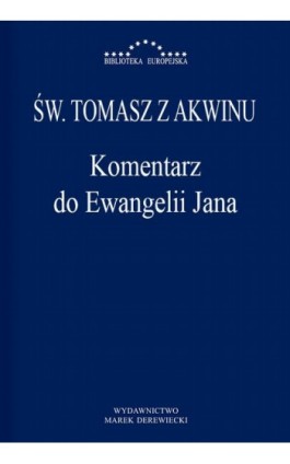 Komentarz do Ewangelii Jana - Św. Tomasz z Akwinu - Ebook - 978-83-65031-28-0