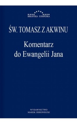Komentarz do Ewangelii Jana - Św. Tomasz z Akwinu - Ebook - 978-83-65031-28-0