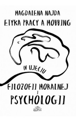 Etyka pracy a mobbing w ujęciu filozofii moralnej i psychologii - Magdalena Najda - Ebook - 978-83-8017-057-5