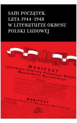 Sam początek Lata 1944-1948 w literaturze okresu Polski Ludowej - Ebook - 978-83-8017-140-4