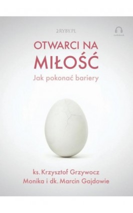 Otwarci na miłość – jak pokonać bariery - Krzysztof Grzywocz - Audiobook - 978-83-948248-9-1