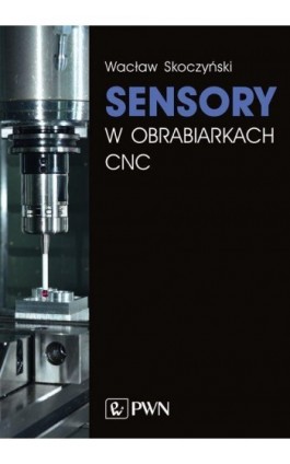 Sensory w obrabiarkach CNC - Wacław Skoczyński - Ebook - 978-83-01-20012-1