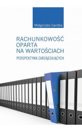 Rachunkowość oparta na wartościach. Perspektywa zarządzających - Małgorzata Garstka - Ebook - 978-83-7133-715-4