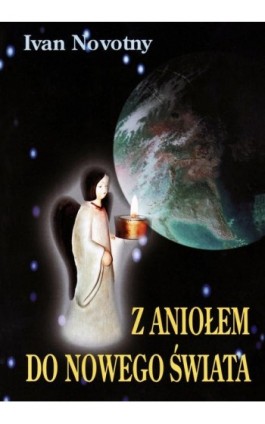 Z aniołem do nowego świata - Ivan Novotny - Ebook - 978-83-87049-02-7