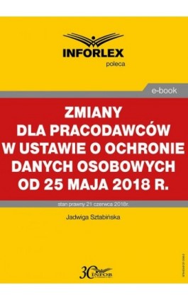 Zmiany dla pracodawców w ustawie o ochronie danych osobowych od 25 maja 2018 r. - Jadwiga Sztabińska - Ebook - 978-83-8137-356-2