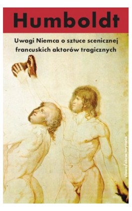 Uwagi Niemca o sztuce scenicznej francuskich aktorów tragicznych - Wilhelm Von Humboldt - Ebook - 978-83-7453-360-7